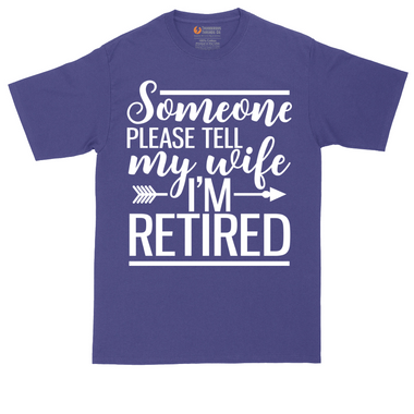 Someone Please Tell My Wife I'm Retired | Mens Tall T-Shirt