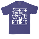 Someone Please Tell My Wife I'm Retired | Mens Tall T-Shirt