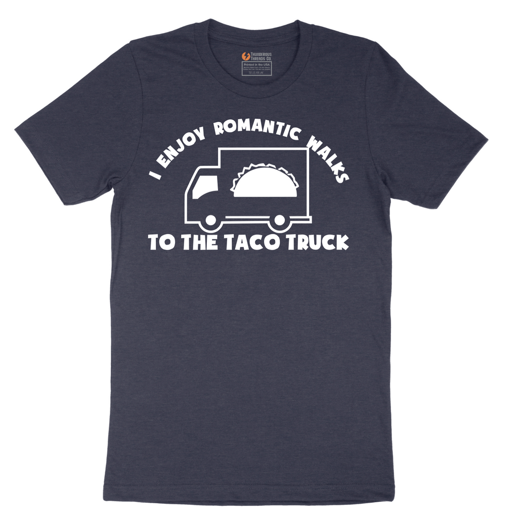 I Enjoy Romantic Walks to the Taco Truck_White