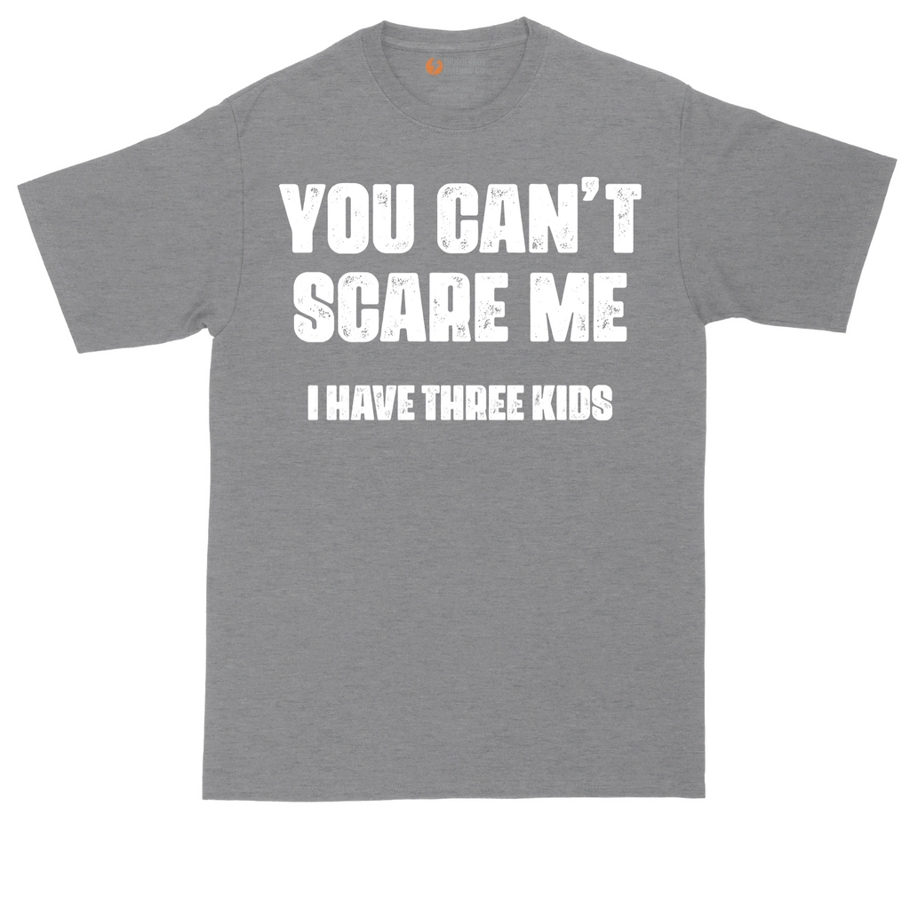 You Can't Scare Me I Have Three Kids | Mens Tall T-Shirt