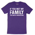 If You Met My Family You Would Understand - Mens T-Shirt - Sizes S - 6XL