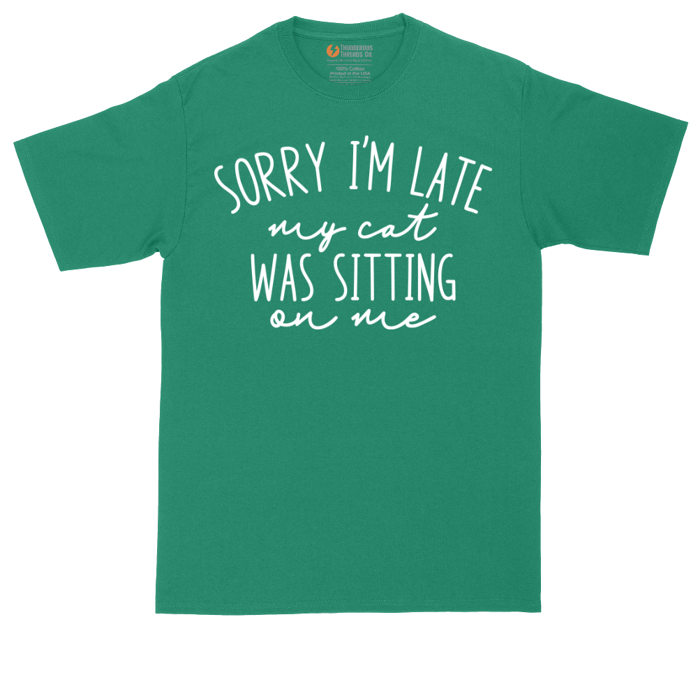 Sorry I'm Late My Cat was Sitting on Me | Mens Tall T-Shirt