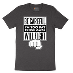 Be Careful I'm Too Fat to Run Away - Mens T-Shirt - Sizes S - 6XL