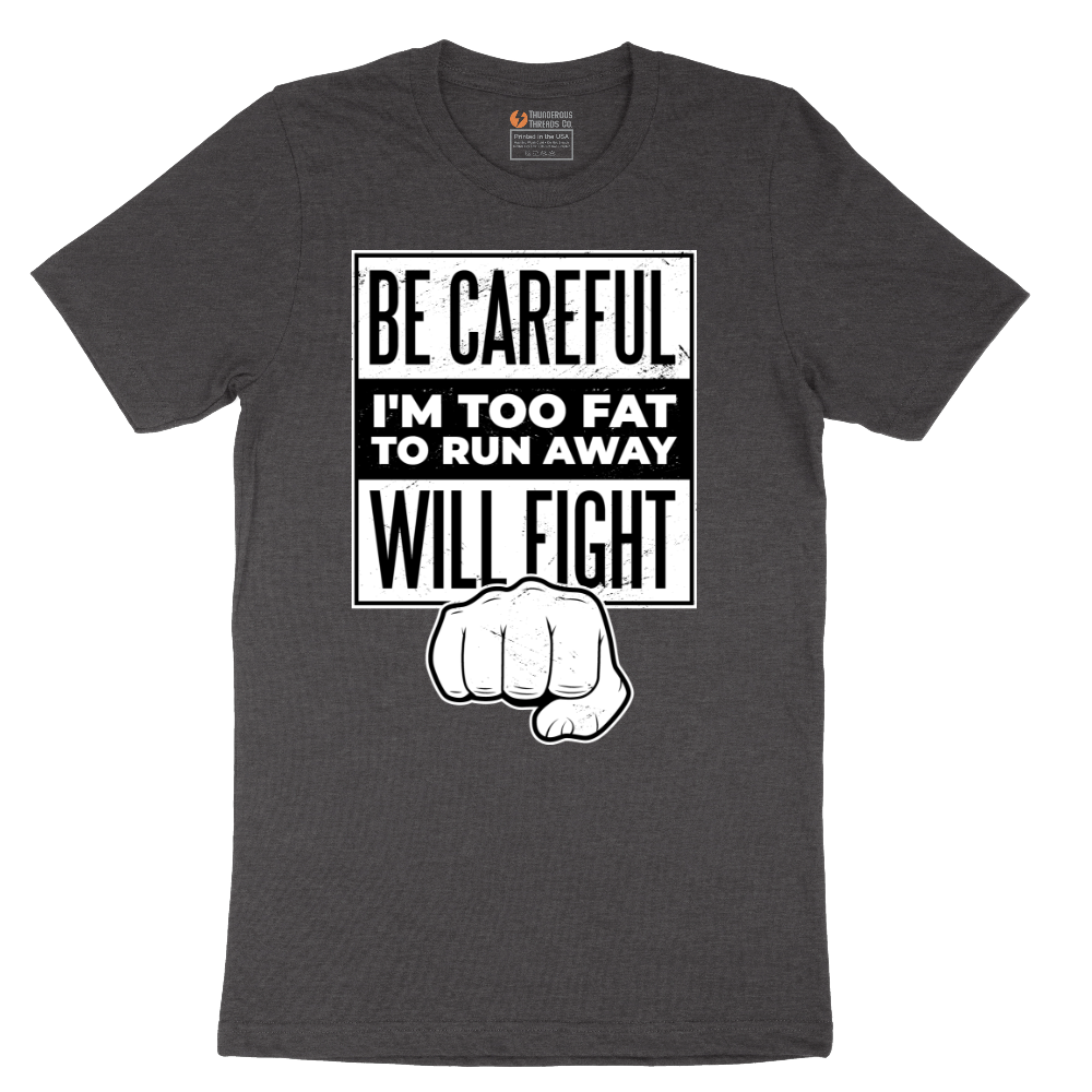 Be Careful I'm Too Fat to Run Away - Mens T-Shirt - Sizes S - 6XL
