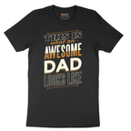This is What an Awesome Dad Looks Like - Mens T-Shirt - Sizes S - 6XL