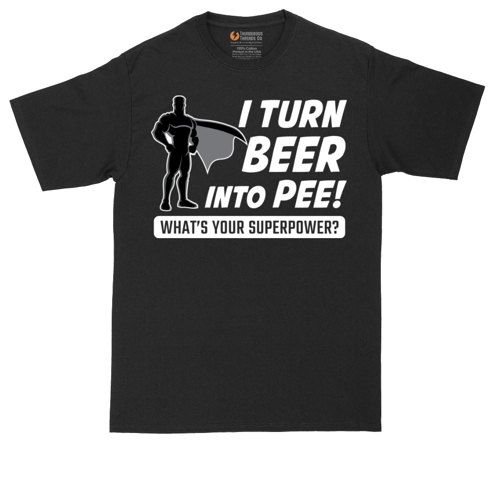 I Turn Bee Into Pee That is My Superpower | Mens Tall T-Shirt