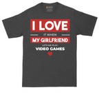 I Love It When My Girlfriend Lets Me Play Video Games | Mens Tall T-Shirt