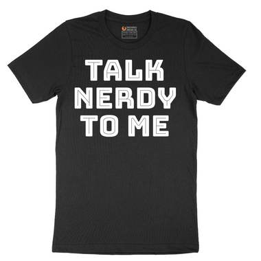 Talk Nerdy to Me - Mens T-Shirt - Sizes S - 6XL