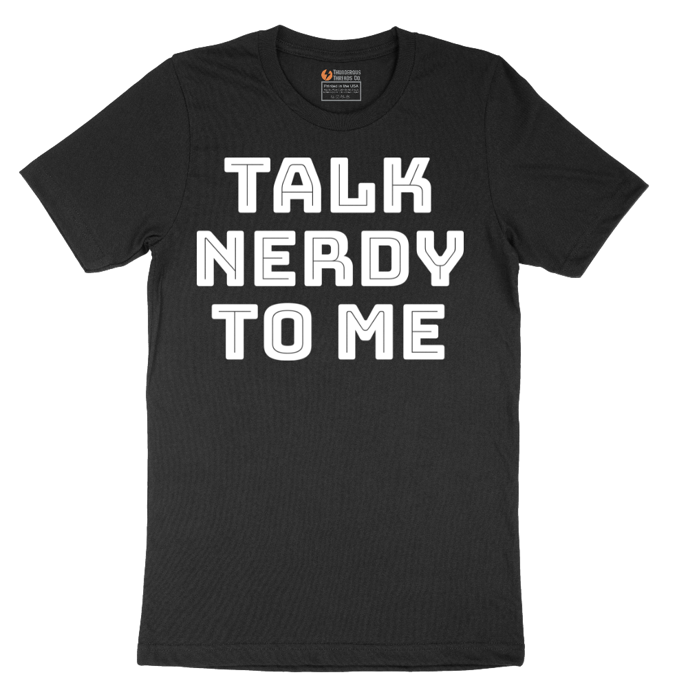 Talk Nerdy to Me - Mens T-Shirt - Sizes S - 6XL
