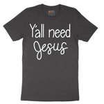 Yall need Jesus - Mens T-Shirt - Sizes S - 6XL