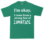 I'm Okay I Come From a Strong Line of Lunatics | Mens Tall T-Shirt