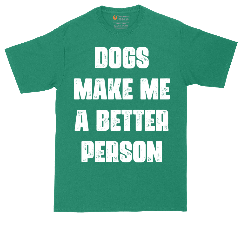 Dogs Make Me a Better Person | Mens Tall T-Shirt