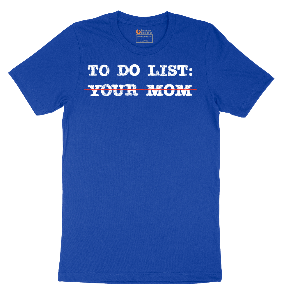 To Do List Your Mom - Mens T-Shirt - Sizes S - 6XL.png