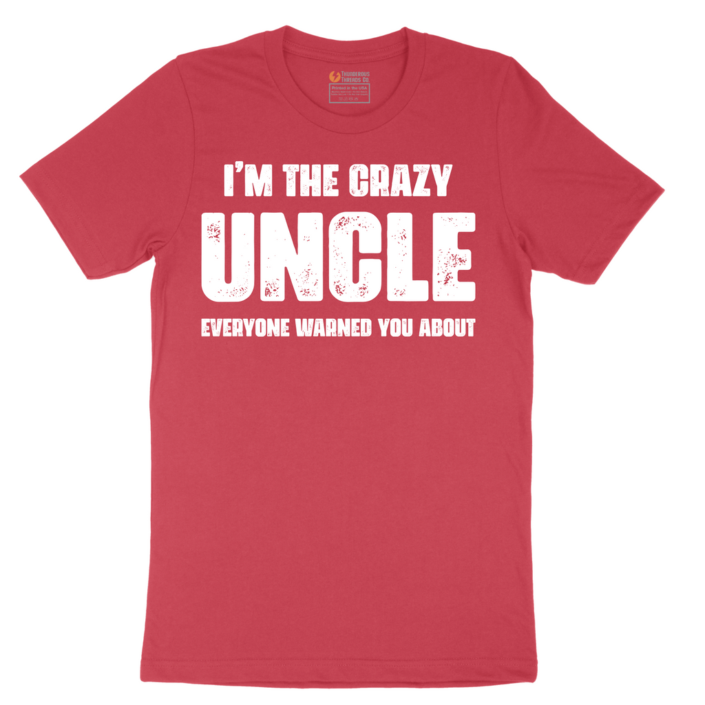 I'm the Crazy Uncle Everyone Warned You About - Mens T-Shirt - Sizes S - 6XL