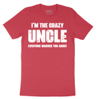 I'm the Crazy Uncle Everyone Warned You About - Mens T-Shirt - Sizes S - 6XL