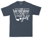 I Have a Retirement Plan - I Plan to Golf | Mens Tall T-Shirt