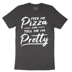 Feed Me Pizza and Tell Me I'm Pretty - Mens T-Shirt - Sizes S - 6XL