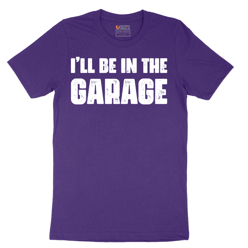 I'll Be in the Garage - Mens T-Shirt - Sizes S - 6XL