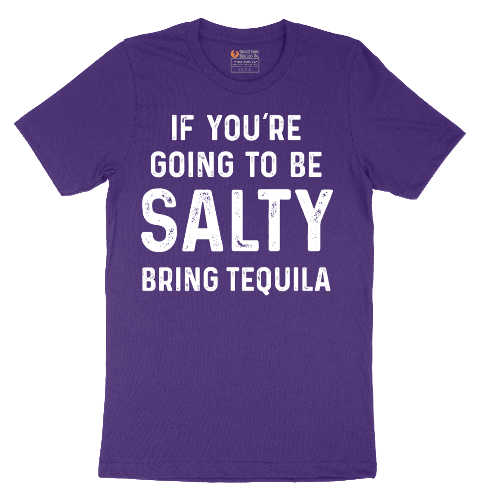 If You're Going to Be Salty Bring Tequila - Mens T-Shirt - Sizes S - 6XL