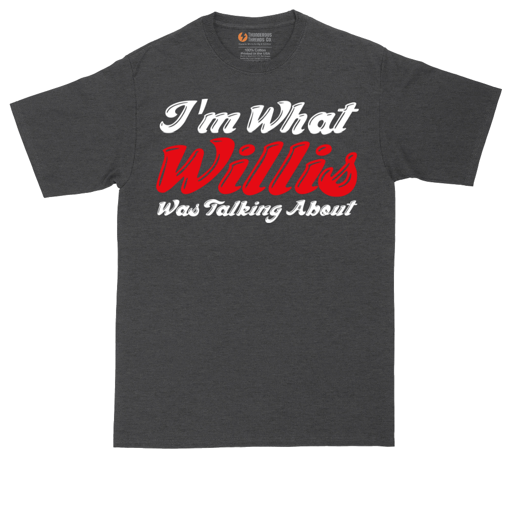 I'm What Willis Was Talking About | Mens Tall T-Shirt