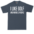 I Like Golf and Maybe 3 People | Mens Tall T-Shirt