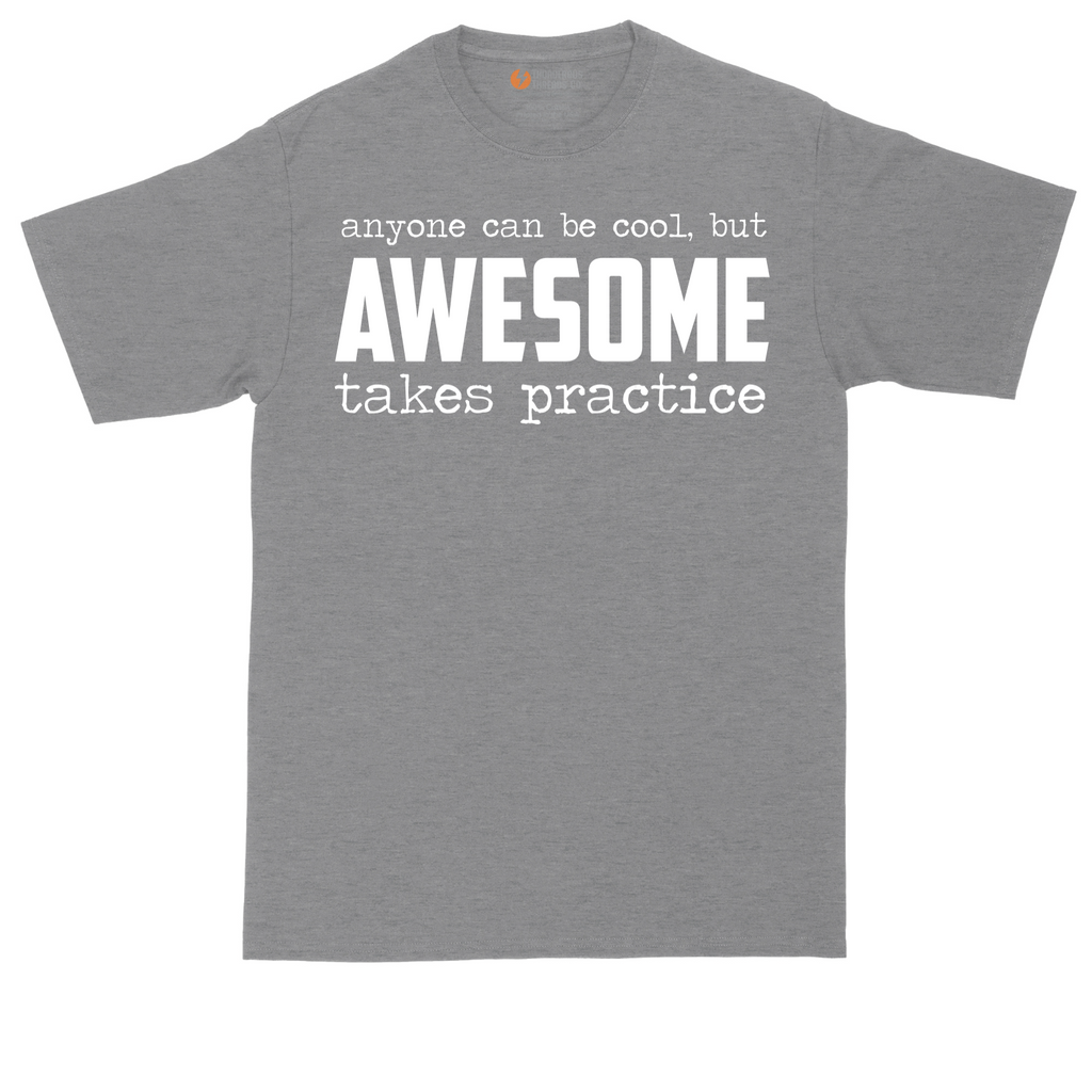 Awesome Takes Practice |  Mens Tall T-Shirt