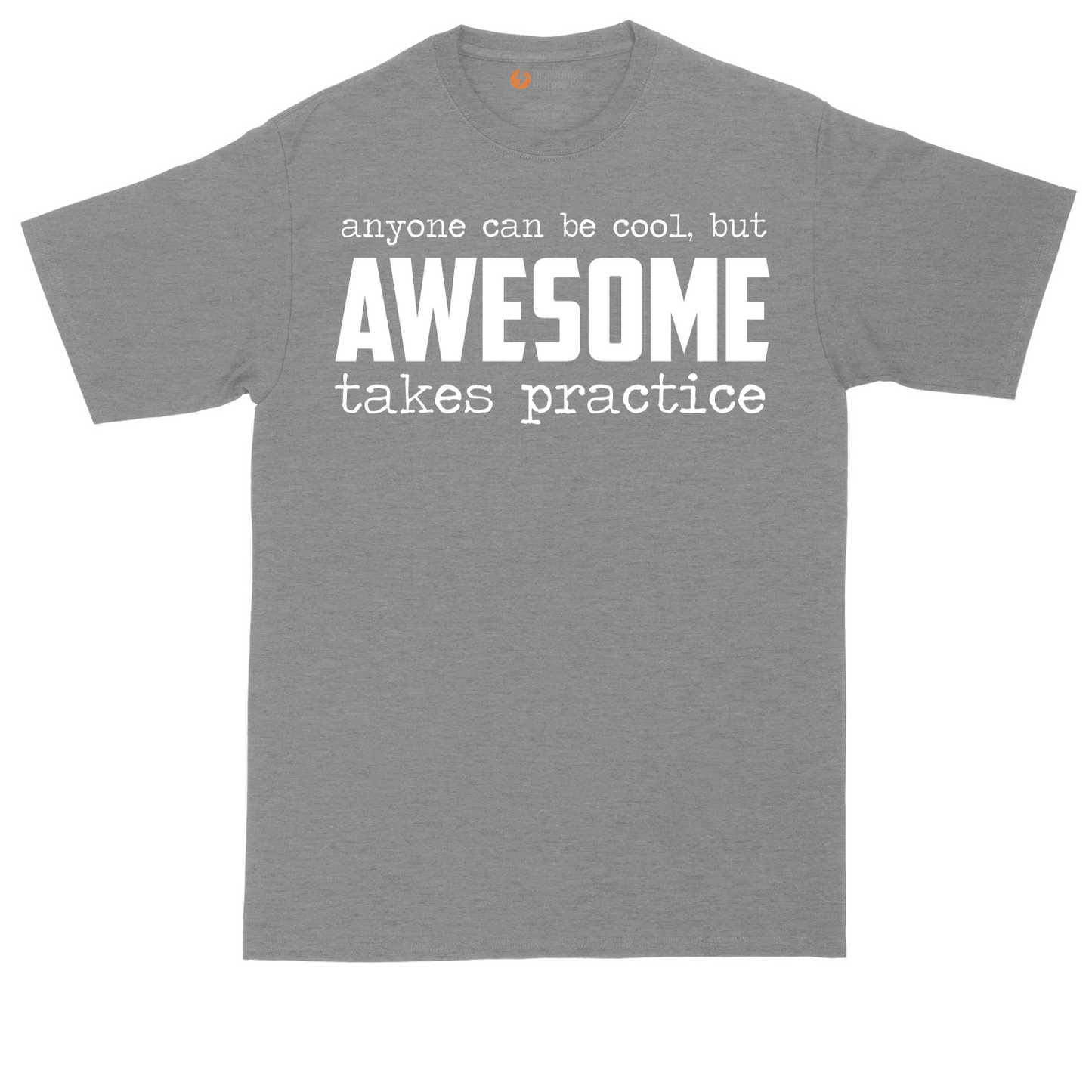 Awesome Takes Practice |  Mens Tall T-Shirt