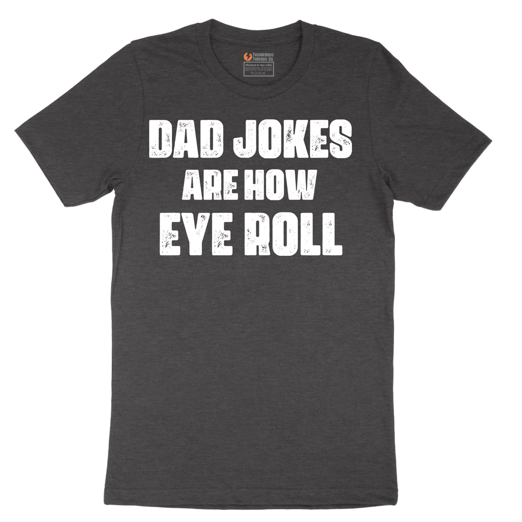Dad Jokes are How Eye Roll - Mens T-Shirt - Sizes S - 6XL