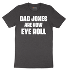 Dad Jokes are How Eye Roll - Mens T-Shirt - Sizes S - 6XL
