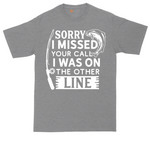 Sorry I Missed Your Call I Was on the Other Line | Mens Tall T-Shirt
