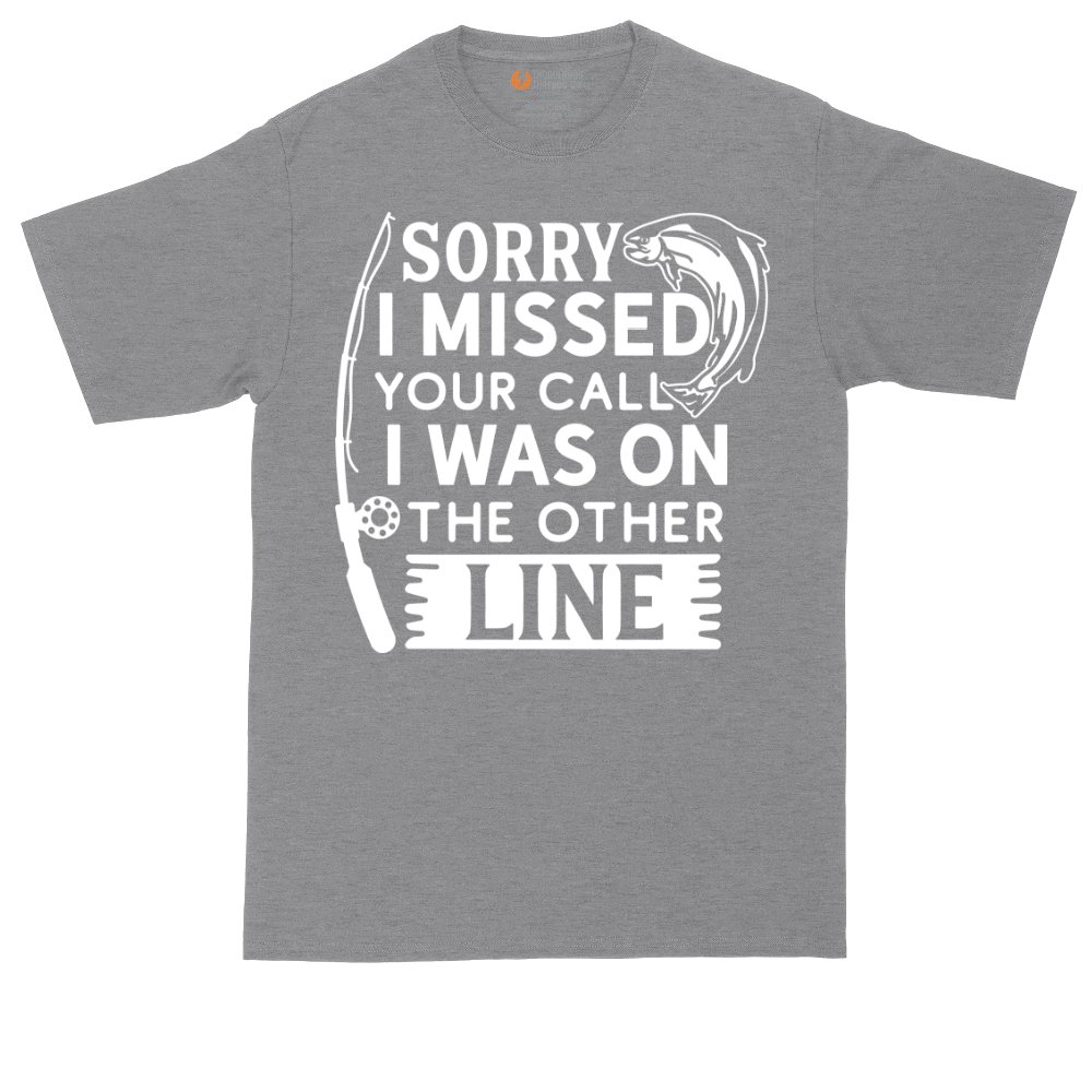 Sorry I Missed Your Call I Was on the Other Line | Mens Tall T-Shirt