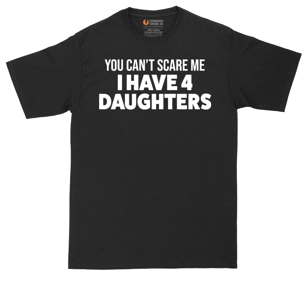 You Can't Scare Me I Have Four Daughters | Mens Tall T-Shirt