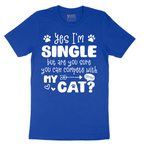 Yes I'm Single But are You Sure You Can Compete wit My Cat - Mens T-Shirt - Sizes S - 6XL