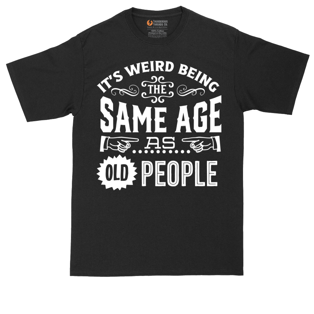 Its Weird Being the Same Age as Old People | Mens Tall T-Shirt