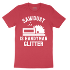 Sawdust is Handyman Glitter - Mens T-Shirt - Sizes S - 6XL