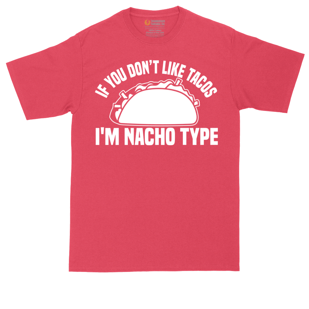 If You Don't Like Tacos I'm Nacho Type | Mens Tall T-Shirt