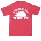 If You Don't Like Tacos I'm Nacho Type | Mens Tall T-Shirt