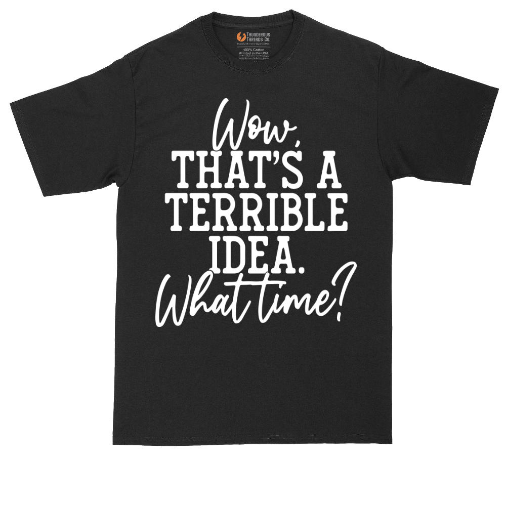 Wow Thats A Terrible Idea | Mens Tall T-Shirt