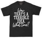 Wow Thats A Terrible Idea | Mens Tall T-Shirt