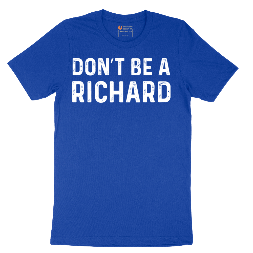 Don't Be a Richard - Mens T-Shirt - Sizes S - 6XL