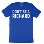 Don't Be a Richard - Mens T-Shirt - Sizes S - 6XL