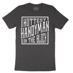 Hottest Handyman on the Block - Mens T-Shirt - Sizes S - 6XL