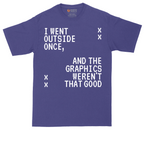 I Went Outside Once and the Graphics Weren't that Good | Mens Tall T-Shirt