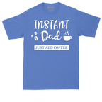 Instant Dad Just Add Coffee | Mens Tall T-Shirt