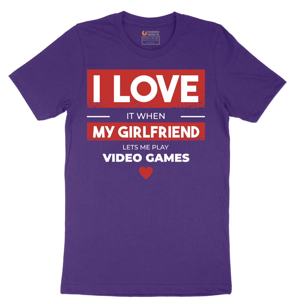 I Love It When My Girlfriend Lets Me Play Video Games - Mens T-Shirt - Sizes S - 6XL