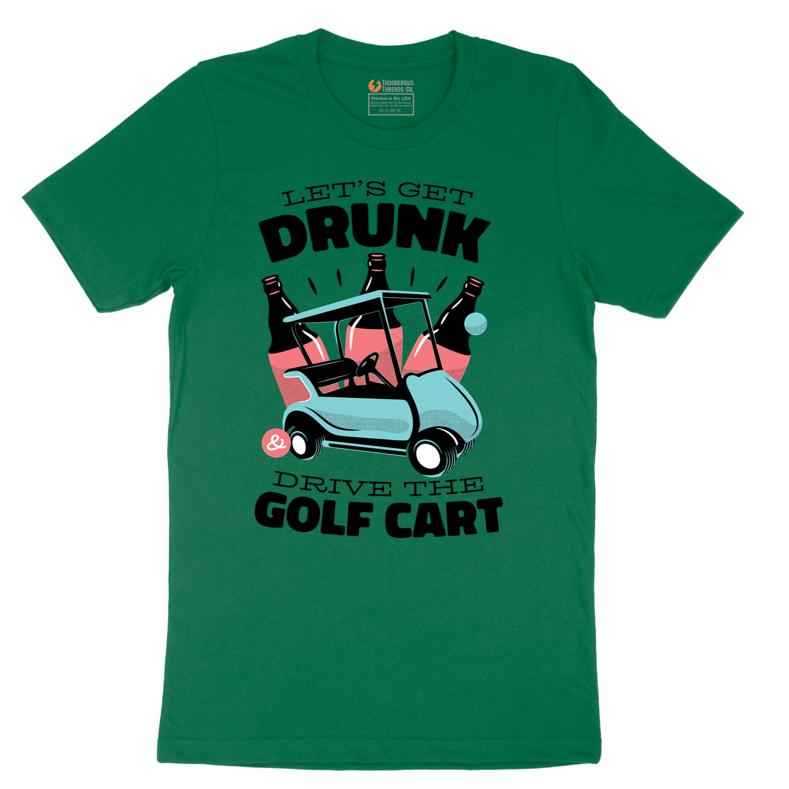 Lets Get Drunk and Drive the Golf Cart - Mens T-Shirt - Sizes S - 6XL