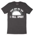 Every Now and Then I Fall Apart - Mens T-Shirt - Sizes S - 6XL