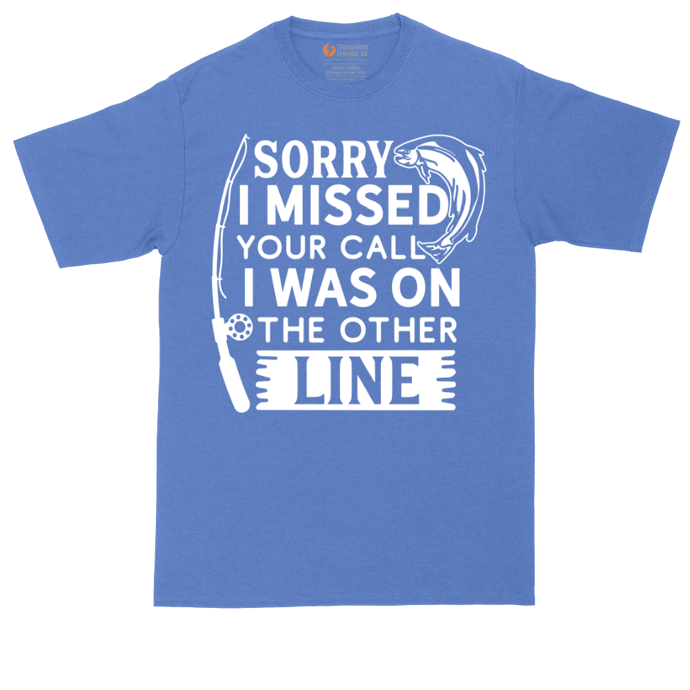 Sorry I Missed Your Call I Was on the Other Line | Mens Tall T-Shirt