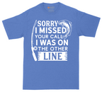 Sorry I Missed Your Call I Was on the Other Line | Mens Tall T-Shirt
