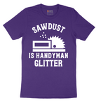 Sawdust is Handyman Glitter - Mens T-Shirt - Sizes S - 6XL